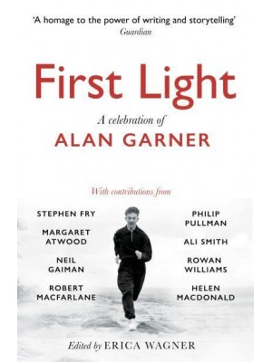 First Light A Celebration of the Life and Work of Alan Garner