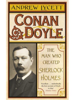 Conan Doyle The Man Who Created Sherlock Holmes