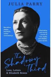 The Shadowy Third Love, Letters, and Elizabeth Bowen