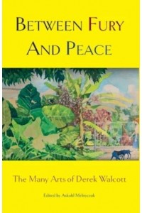 Between Fury And Peace The Many Arts of Derek Walcott