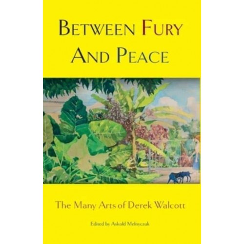 Between Fury And Peace The Many Arts of Derek Walcott