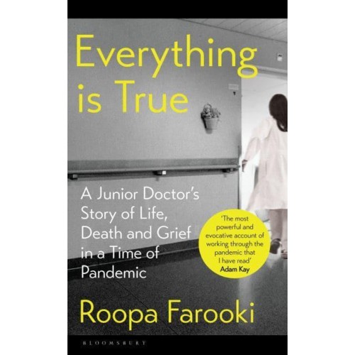 Everything Is True A Junior Doctor's Story of Life, Death and Grief in a Time of Pandemic