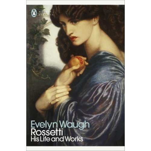 Rossetti His Life and Works - Penguin Modern Classics