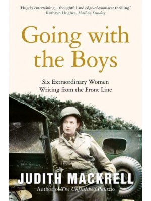 Going With the Boys Six Extraordinary Women Writing from the Front Line