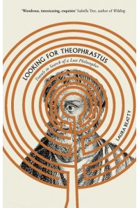 Looking for Theophrastus Travels in Search of a Lost Philosopher