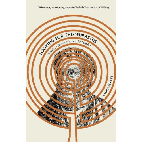 Looking for Theophrastus Travels in Search of a Lost Philosopher