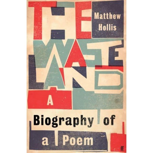 The Waste Land A Biography of a Poem
