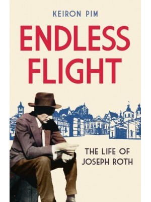 Endless Flight The Life of Joseph Roth