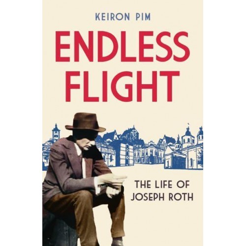 Endless Flight The Life of Joseph Roth