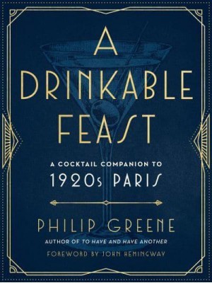 A Drinkable Feast A 1920S Parisian Cocktail Companion