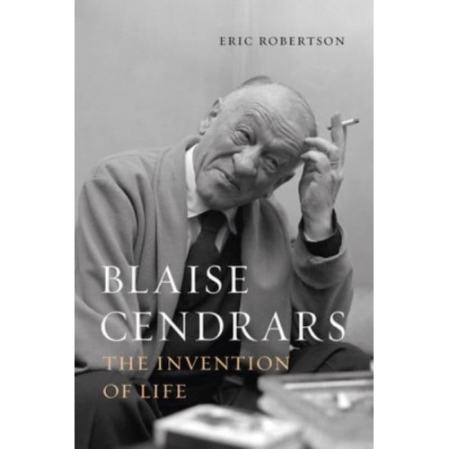 Blaise Cendrars The Invention of Life