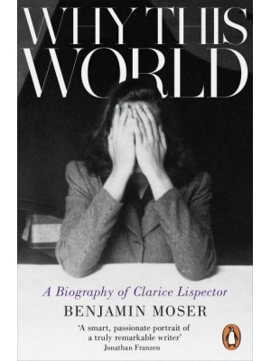 Why This World A Biography of Clarice Lispector