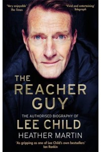 The Reacher Guy The Authorised Biography of Lee Child