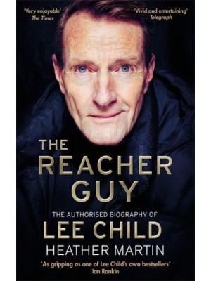 The Reacher Guy The Authorised Biography of Lee Child