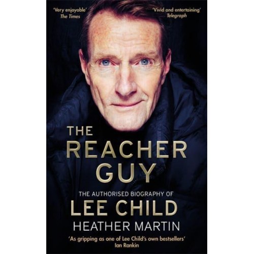 The Reacher Guy The Authorised Biography of Lee Child