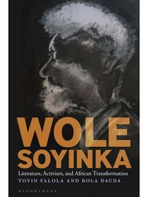 Wole Soyinka Literature, Activism, and African Transformation - Black Literature and Culture