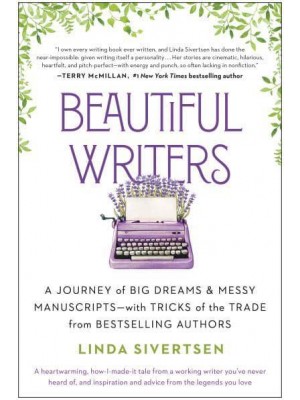 Beautiful Writers A Journey of Big Dreams and Messy Manuscripts--With Tricks of the Trade from Bestselling Authors