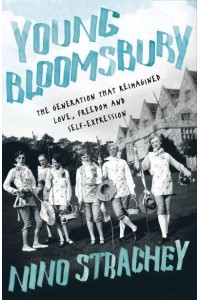Young Bloomsbury The Transgressive Generation That Reimagined Love, Freedom and Self-Expression