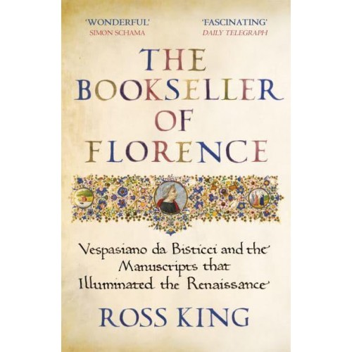 The Bookseller of Florence Vespasiano Da Bisticci and the Manuscripts That Illuminated the Renaissance
