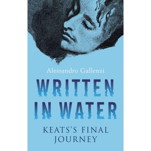 Written in Water Keats's Final Journey