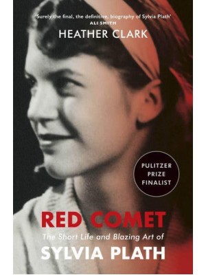 Red Comet The Short Life and Blazing Art of Sylvia Plath