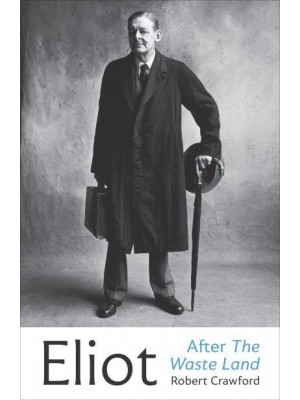 Eliot After The Waste Land - Eliot Biographies