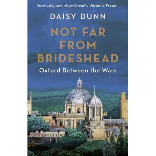 Not Far from Brideshead Oxford Between the Wars