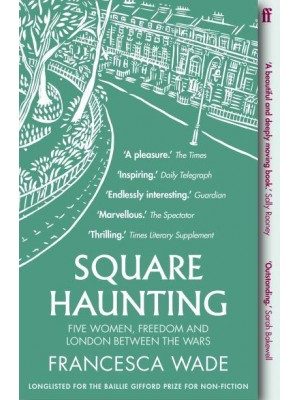 Square Haunting Five Women, Freedom and London Between the Wars