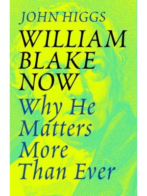 William Blake Now Why He Matters More Than Ever
