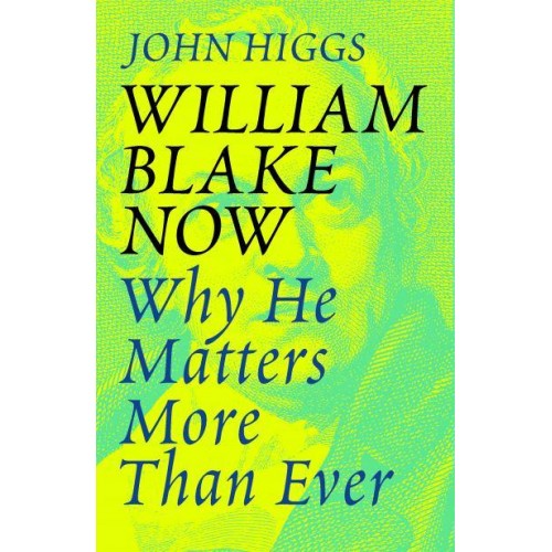 William Blake Now Why He Matters More Than Ever