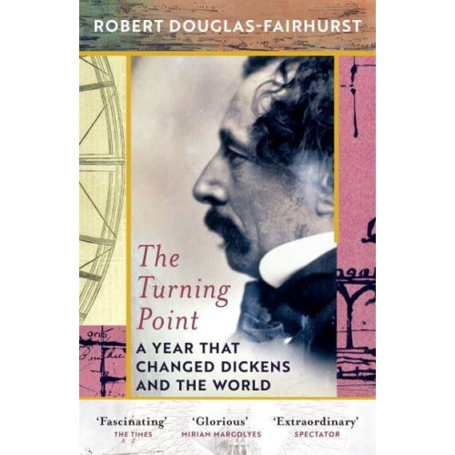 The Turning Point A Year That Changed Dickens and the World
