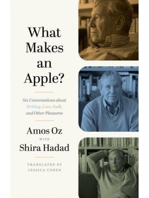 What Makes an Apple? Six Conversations About Writing, Love, Guilt, and Other Pleasures