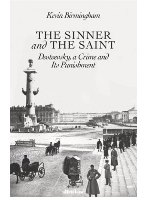 The Sinner and the Saint Dostoevsky, a Crime and Its Punishment