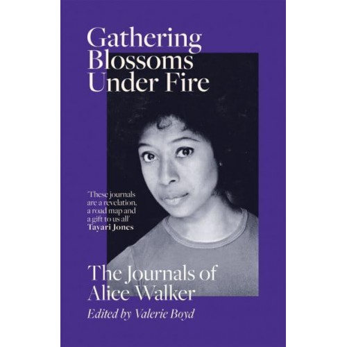 Gathering Blossoms Under Fire The Journals of Alice Walker