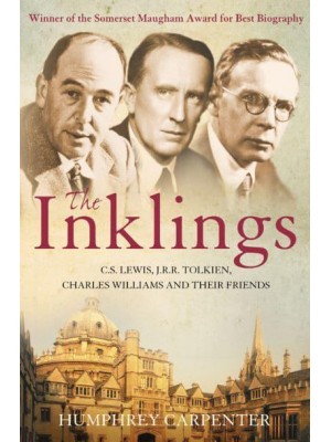 The Inklings C.S. Lewis, J.R.R. Tolkien, Charles Williams and Their Friends