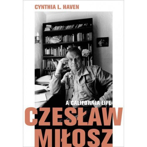 Czeslaw Milosz A California Life