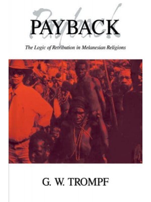 Payback: The Logic of Retribution in Melanesian Religions