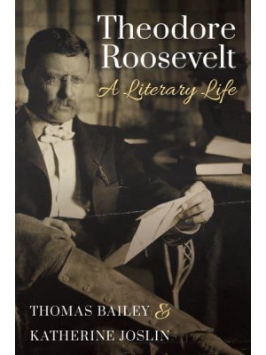 Theodore Roosevelt A Literary Life