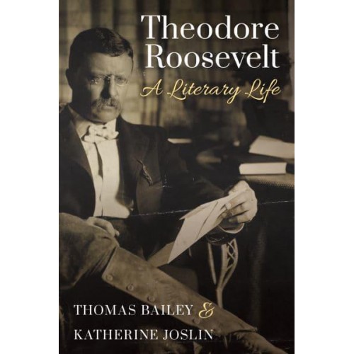 Theodore Roosevelt A Literary Life
