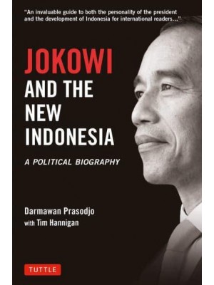 Jokowi and the New Indonesia A Political Biography
