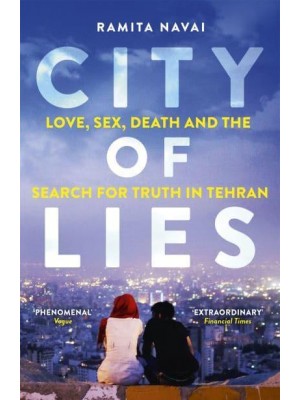 City of Lies Love, Sex, Death and the Search for Truth in Tehran