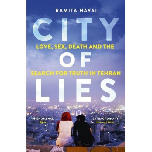 City of Lies Love, Sex, Death and the Search for Truth in Tehran