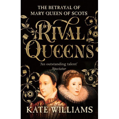 Rival Queens The Betrayal of Mary, Queen of Scots