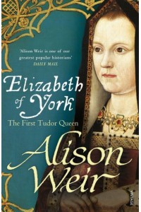 Elizabeth of York The First Tudor Queen