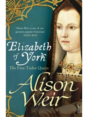 Elizabeth of York The First Tudor Queen