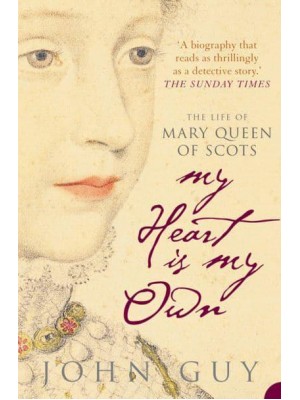 'My Heart Is My Own' The Life of Mary Queen of Scots