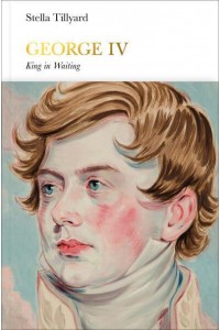 George IV King in Waiting - Penguin Monarchs. The House of Hanover