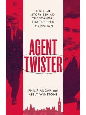 Agent Twister The True Story Behind the Scandal That Gripped the Nation