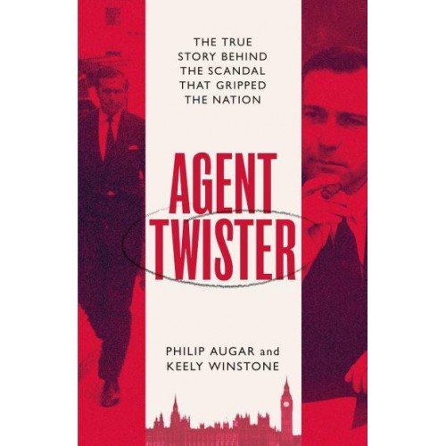 Agent Twister The True Story Behind the Scandal That Gripped the Nation