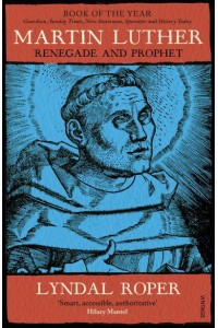 Martin Luther Renegade and Prophet